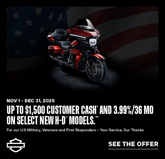 Up to $1500 Customer Cash* AND 3.99%/36 Mo on select New H-D Models. ** 