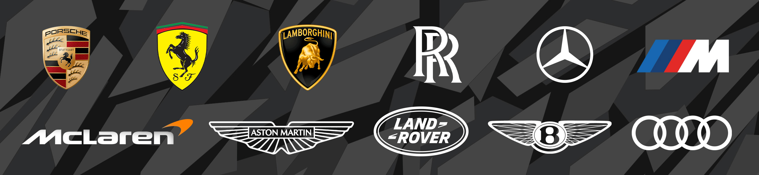 Ferrari, Lamborghini, Porsche, Rolls Royce, Mercedes-Benz, BMW, Mclaren, Aston Martin, Land Rover, Bentley, Audi