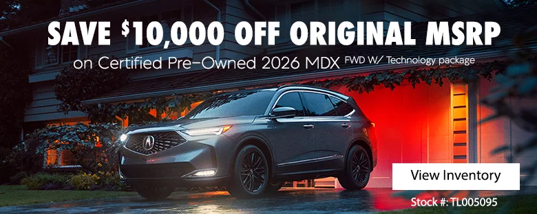 Save $10,000 Off Original MSRP on Certified Pre-Owned 2026 MDX FWD W/ Technology Package View Inventory Stock #: TL005095