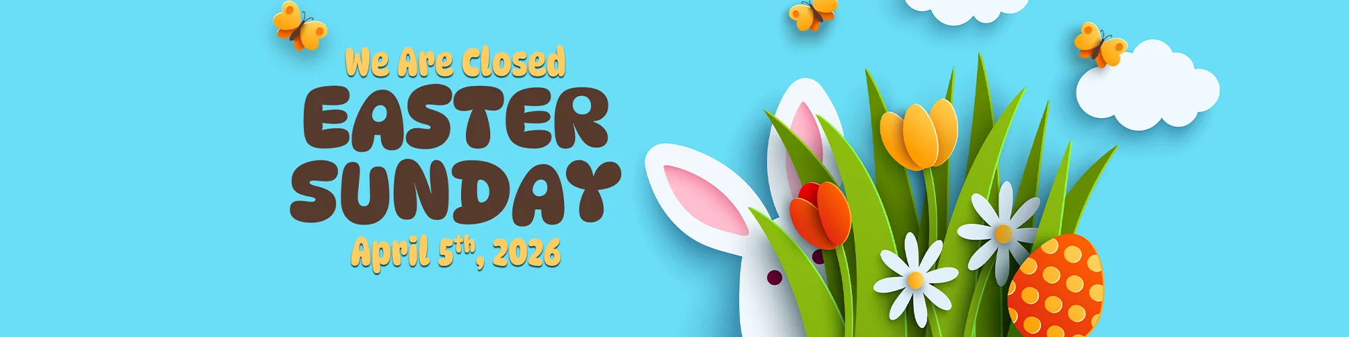 We Are Closed Easter Sunday April 5th, 2026