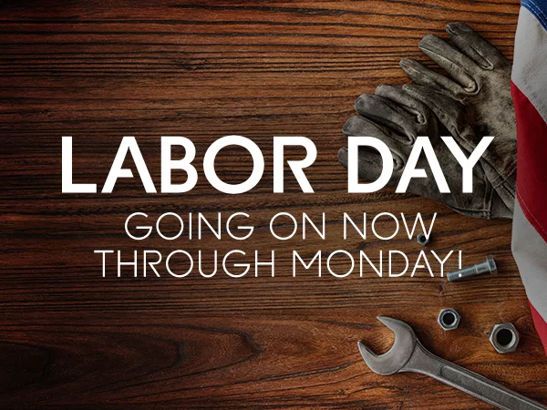 Labor Day going on now through Monday!
