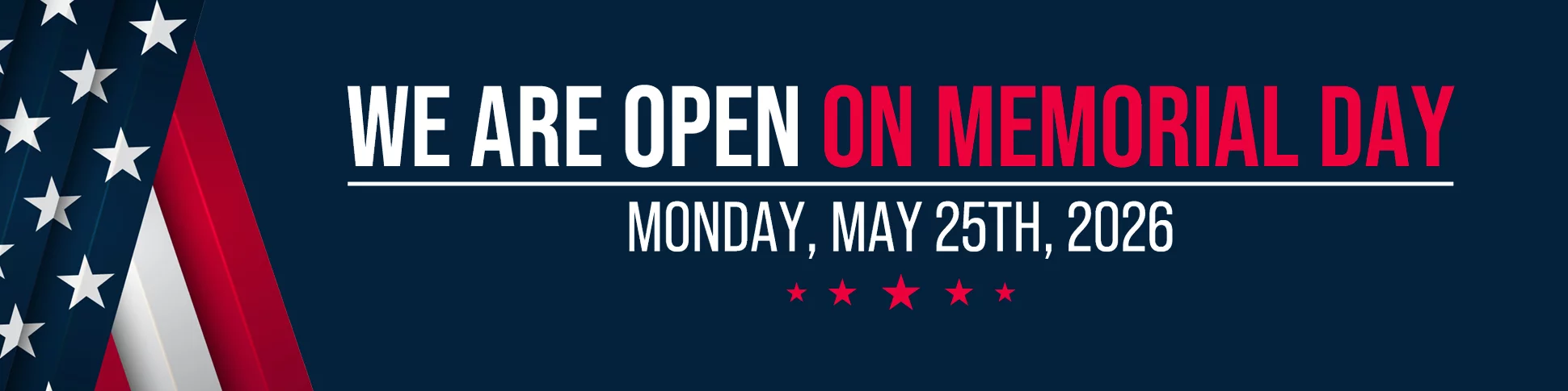 WE ARE OPEN ON MEMORIAL DAY MONDAY, MAY 25TH, 2026