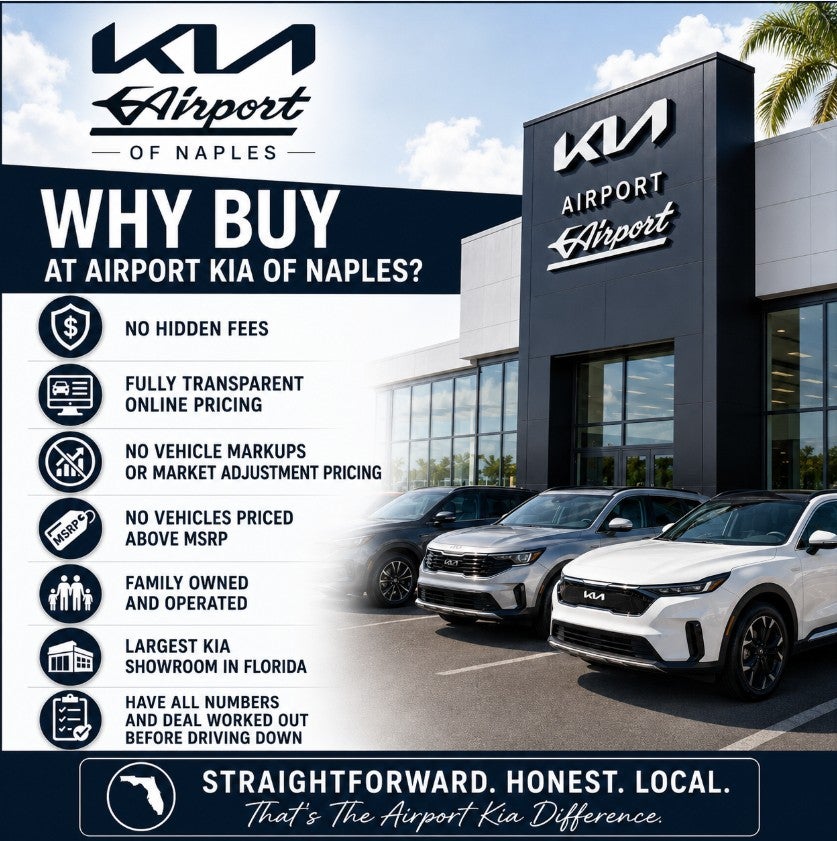 Why Buy from Airport Kia of Naples - No hidden fees - Fully transparent online pricing - No vehicle markups or market adjustment pricing - No vehicles priced above MSRP - Family owned and operated - Largest Kia showroom in Florida - Have all numbers and deal worked out before driving down