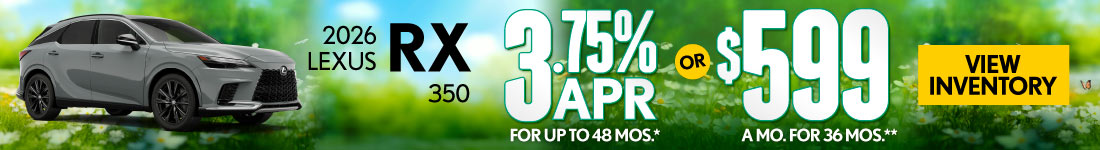 2026 Lexus RX 350 	3.75% APR for up to 48 mo* OR $599/mo for 36 mo**