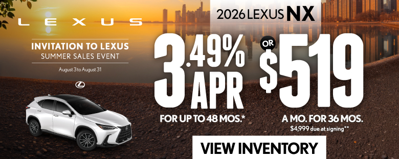 2026 Lexus NX	3.49% APR for up to 48 mo* OR $519/mo for 36 mo - $4,999 due at signing **
