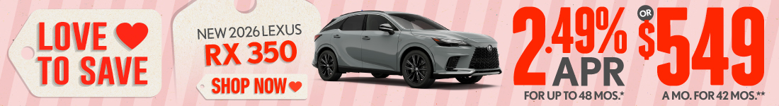 2026 Lexus RX 350	2.49% APR for up to 48 mo* OR $549/mo for 42 mo**