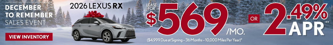 2026 Lexus RX	"$569/month lease ($4,999 Due at Signing – 36 Months – 10,000 Miles Per Year)* OR 2.49% APR** "