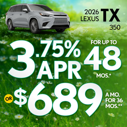 2026 Lexus TX 350 	3.75% APR for up to 48 mo* OR $689/mo for 36 mo**