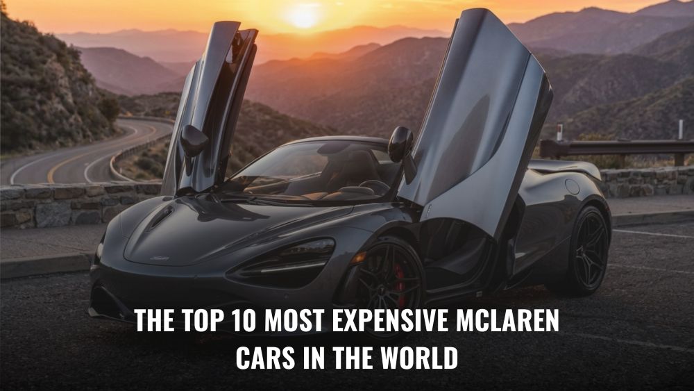 The Top 10 Most Expensive McLaren Cars in the World