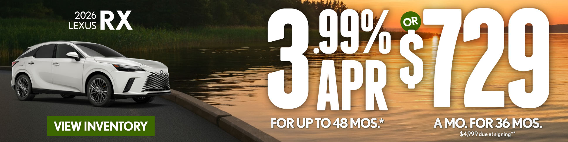 2026 Lexus RX 	3.99% APR for up to 48 mo* OR $729/mo for 36 mo - $4,999 due at signing **