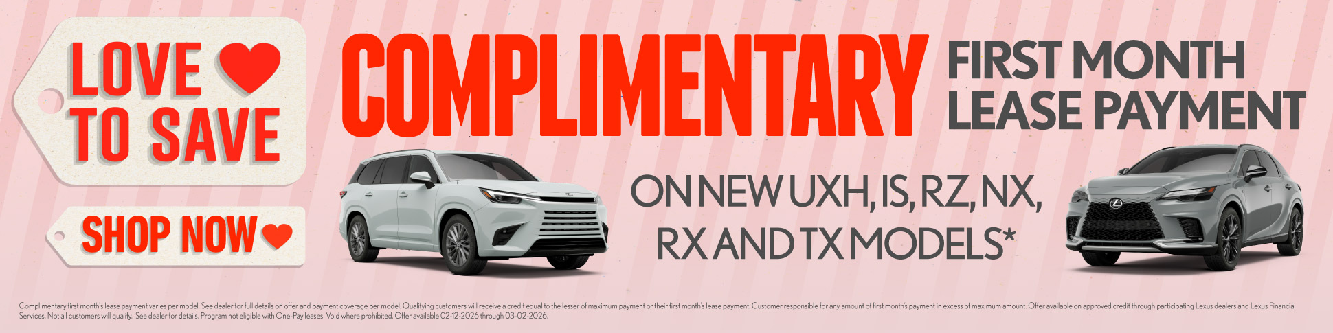 Complimentary First Month Lease Payment 	On New UXh, IS, RZ, NX, RX and TX models*