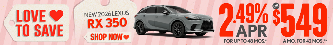 2026 Lexus RX 350	2.49% APR for up to 48 mo* OR $549/mo for 42 mo**