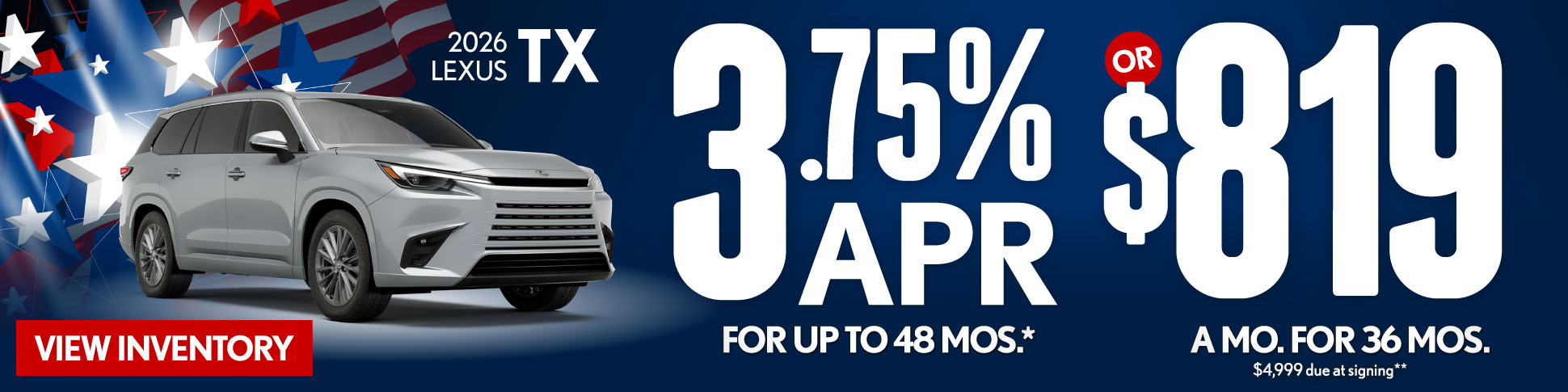 2026 Lexus TX 	3.75% APR for up to 48 mo* OR $819/mo for 36 mo - $4,999 due at signing **