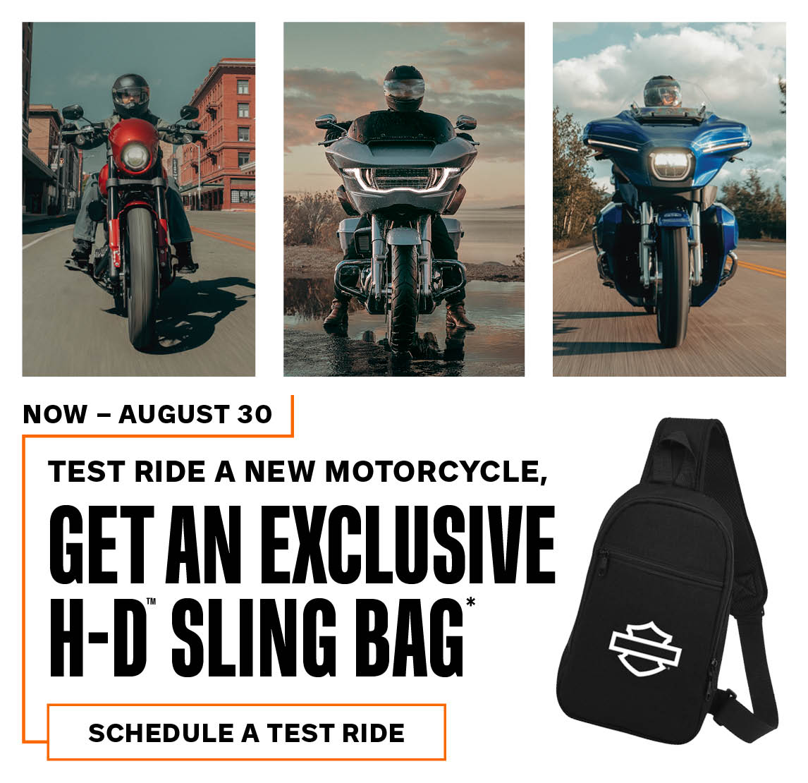 TEST RIDE A NEW MOTORCYCLE, GET AN EXCLUSIVE H-D SLING BAG