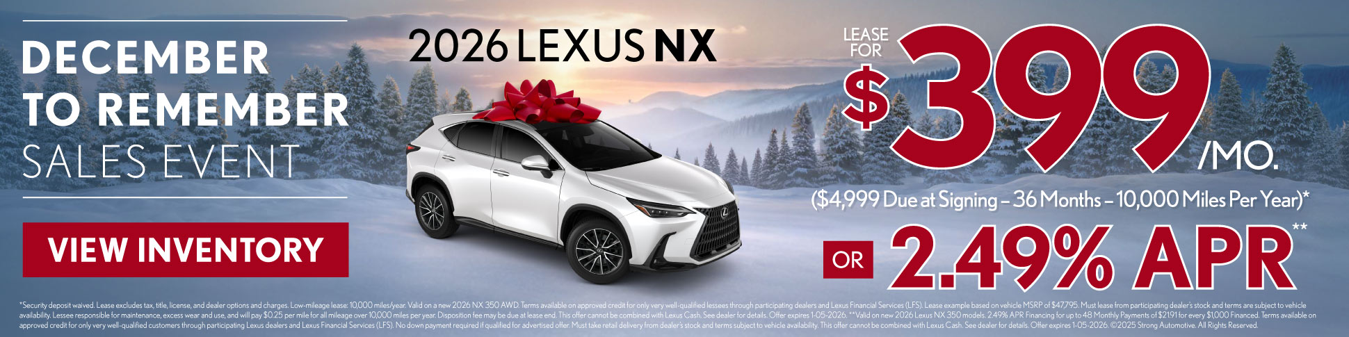 2026 Lexus NX	$399/month lease ($4,999 Due at Signing – 36 Months – 10,000 Miles Per Year)* OR 2.49% APR**