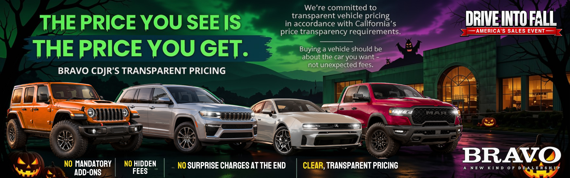 Drive Into Fall: the price you see is the price you get. Bravo CDJR transparent pricing with no mandatory add-ons, no hidden fees and no surprise charges at the end.