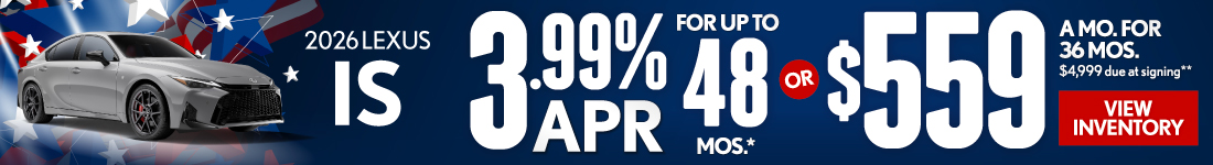 2026 Lexus IS	3.99% APR for up to 48 mo* OR $559/mo for 36 mo - $4,999 due at signing**