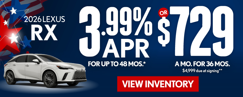 2026 Lexus RX 	3.99% APR for up to 48 mo* OR $729/mo for 36 mo - $4,999 due at signing **