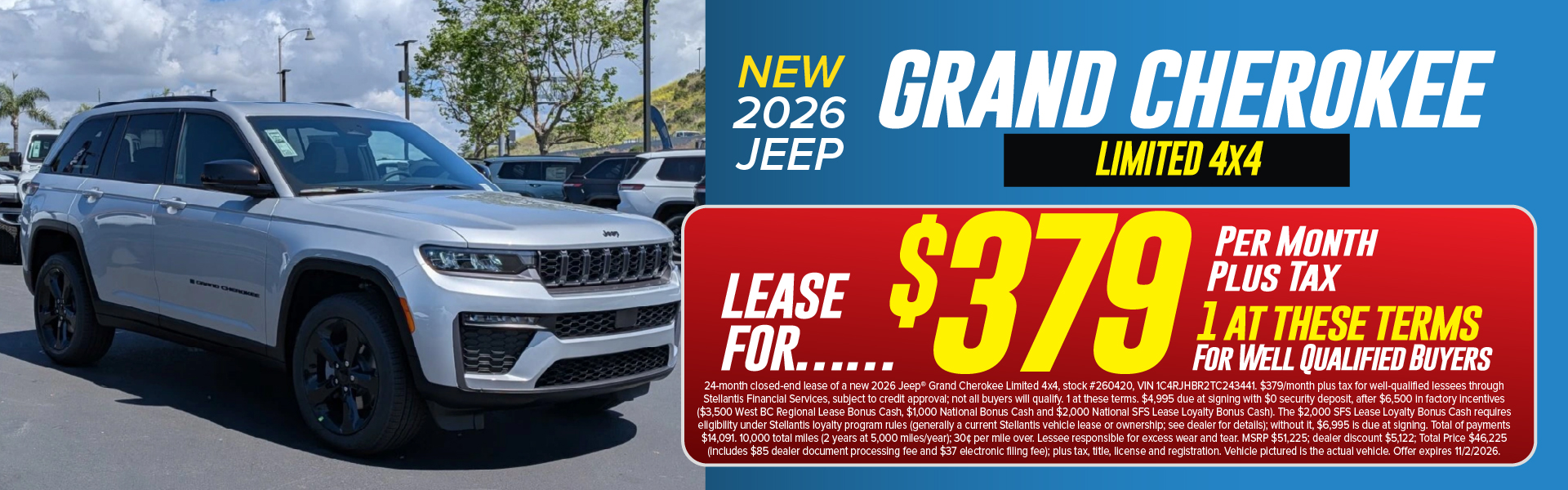 2026 Jeep Grand Cherokee Limited 4x4 lease special: $379 per month plus tax, 24 months, $4,995 due at signing. Offer expires 11/2/2026.2026 Jeep Wrangler Sport Willys 4-Door 4x4 lease special: $244 per month plus tax, 24 months, $6,995 due at signing. Offer expires 11/2/2026.