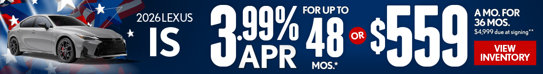 2026 Lexus IS	3.99% APR for up to 48 mo* OR $559/mo for 36 mo - $4,999 due at signing**