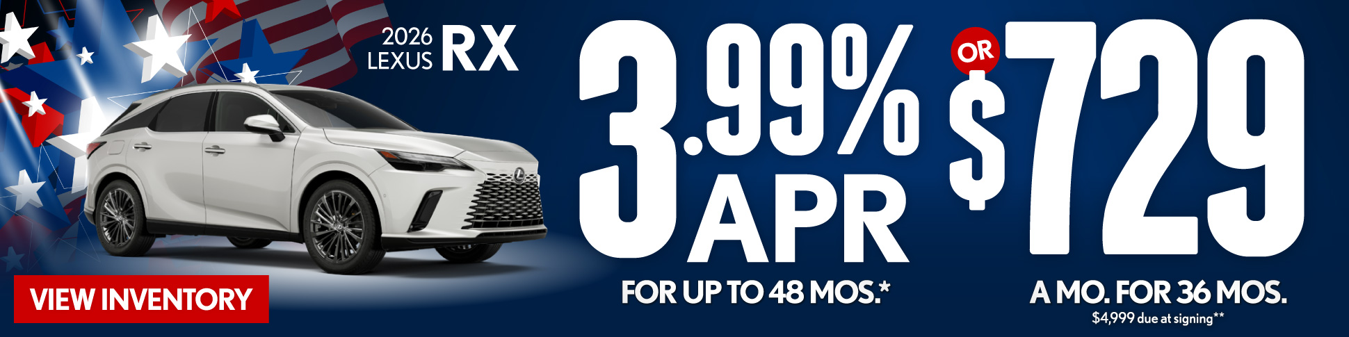 2026 Lexus RX 	3.99% APR for up to 48 mo* OR $729/mo for 36 mo - $4,999 due at signing **