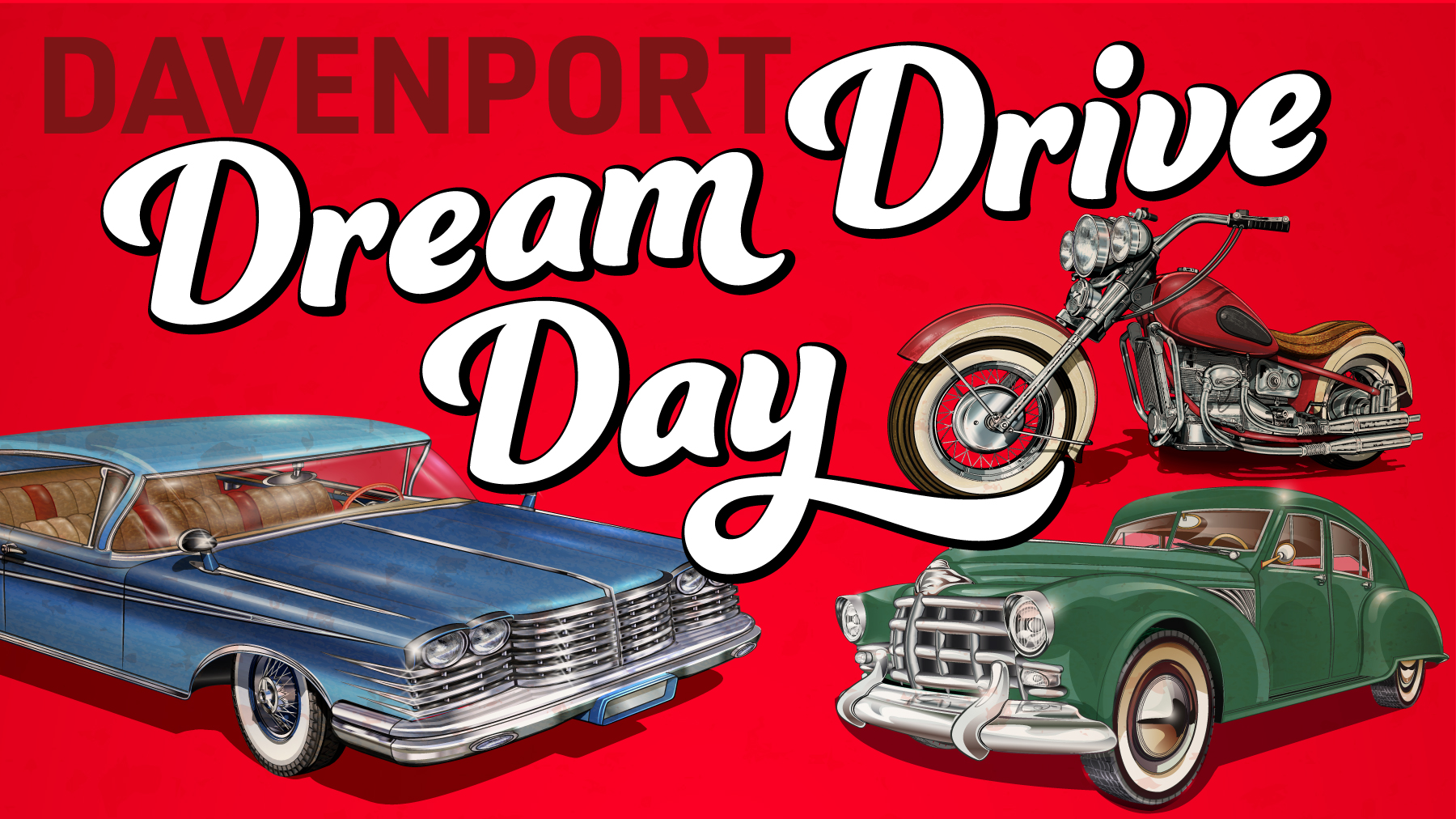 Text: Davenport Dream Drive Day; Pictured: blue classic car, green classic car, red classic motorcycle