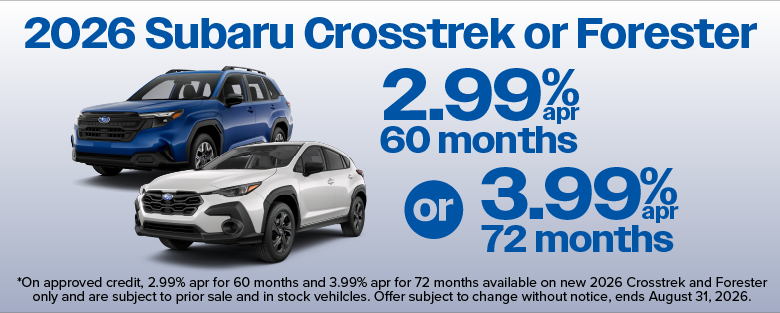 2.99% apr for 60 months or 3.99 apr for 72 months on Crosstrek and Forester