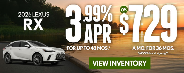 2026 Lexus RX 	3.99% APR for up to 48 mo* OR $729/mo for 36 mo - $4,999 due at signing **