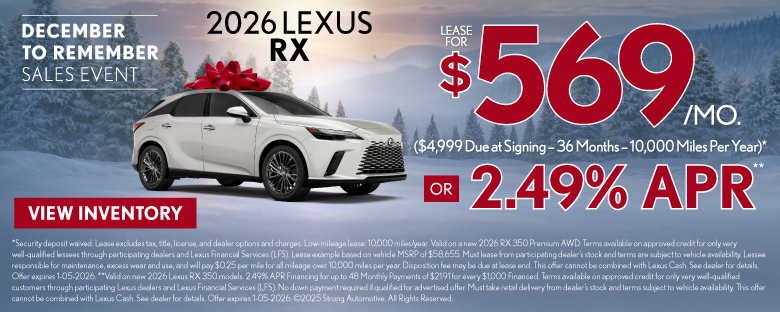 2026 Lexus RX	"$569/month lease ($4,999 Due at Signing – 36 Months – 10,000 Miles Per Year)* OR 2.49% APR** "