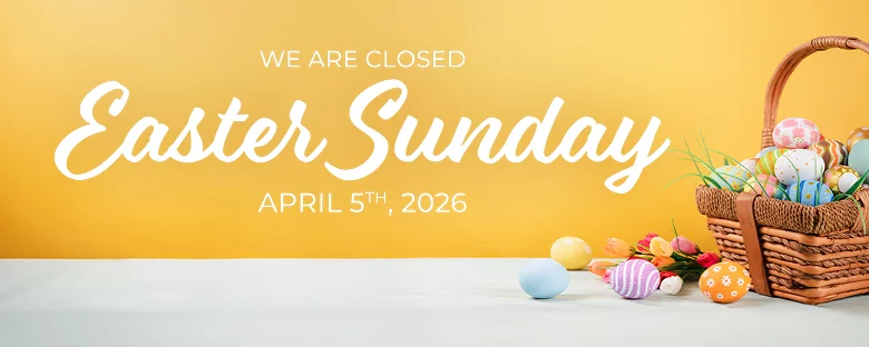 We Are Closed Easter Sunday April 5th, 2026