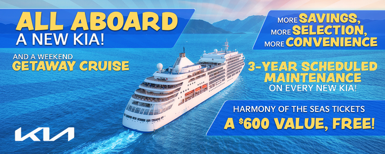 ALL ABOARD A NEW KIA! AND A WEEKEND GETAWAY CRUISE MORE SAVINGS MORE SELECTION MORE CONVENIENCE 3-YEAR SCHEDULED MAINTENANCE ON EVERY NEW KIA! HARMONY OF THE SEAS TICKETS A $600 VALUE, FREE!