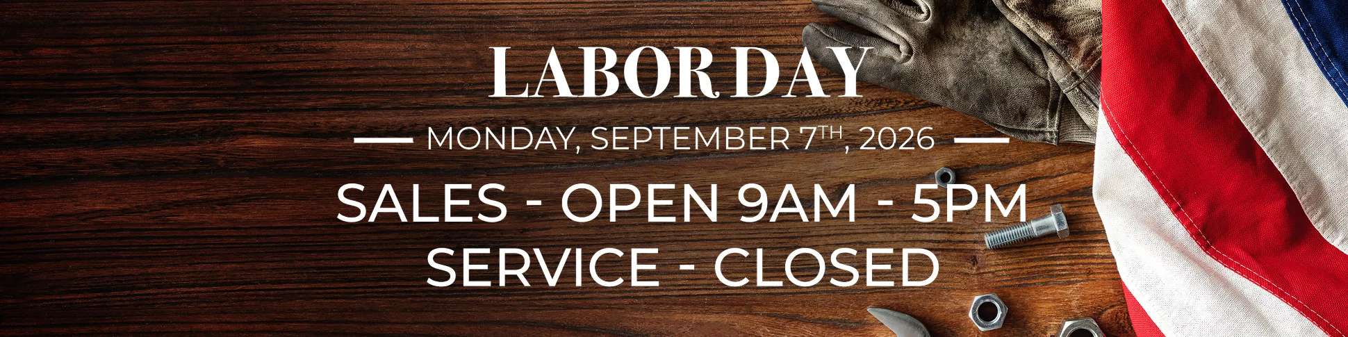 Labor Day Monday, September 7th, 2026 Sales - Open 9AM - 5PM Service - Closed