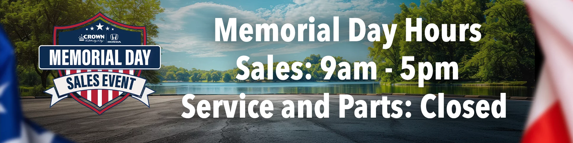 Memorial Day Hours Sales: 9am - 5pm Service and Parts: Closed