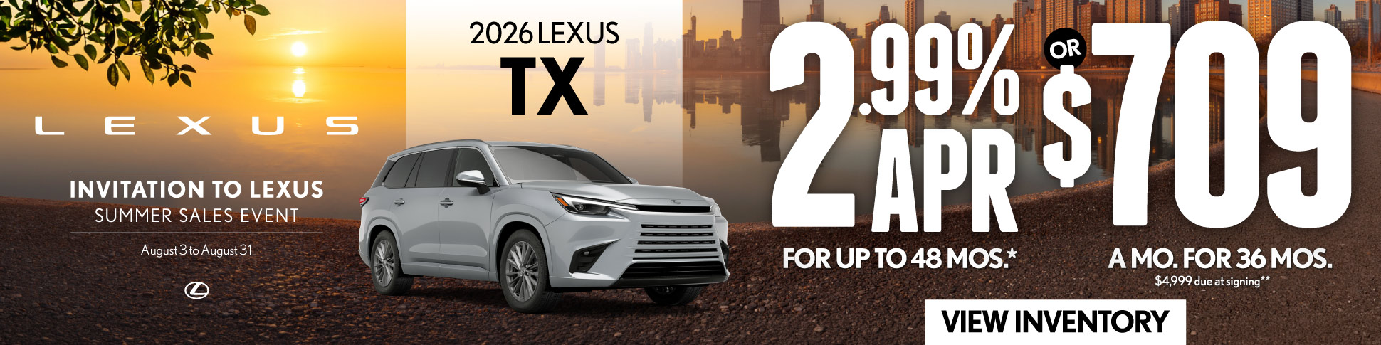 2026 Lexus TX 	2.99% APR for up to 48 mo* OR $709/mo for 36 mo - $4,999 due at signing **