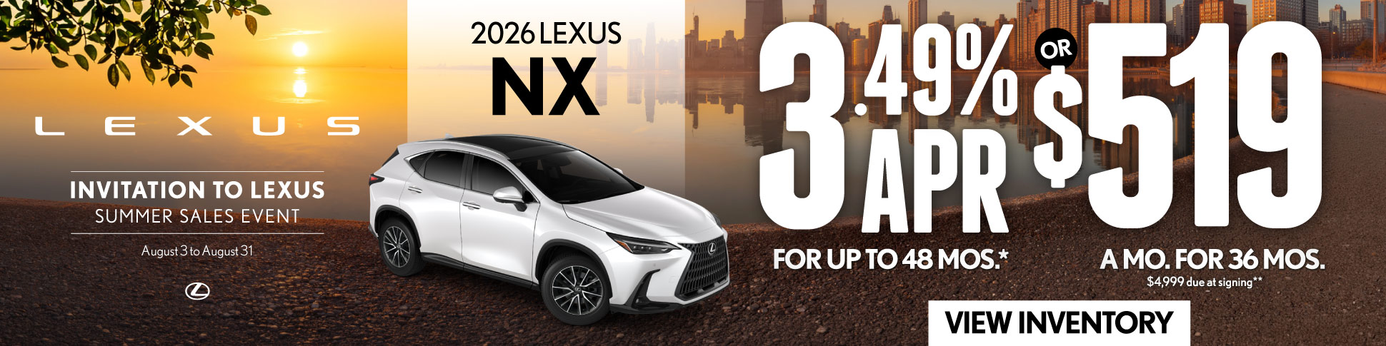 2026 Lexus NX	3.49% APR for up to 48 mo* OR $519/mo for 36 mo - $4,999 due at signing **