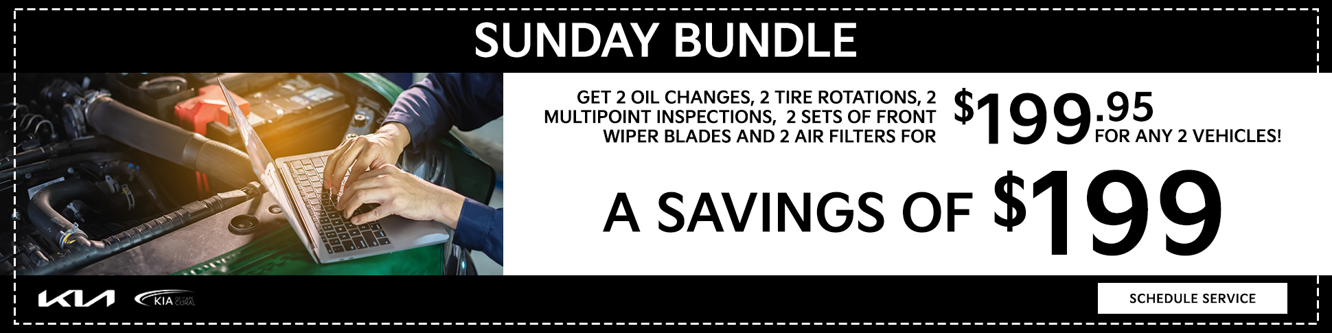 Sunday Bundle Get 2 Oil Changes, 2 Tire Rotations, 2 Multi Point Inspections, 2 Set of Front Wiper Blades And 2 Air Filters For $199.95 For Any 2 Vehicles A Savings Of $199