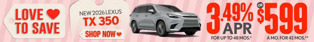 2026 Lexus TX 350	3.49% APR for up to 48 mo* OR $599/mo for 42 mo**