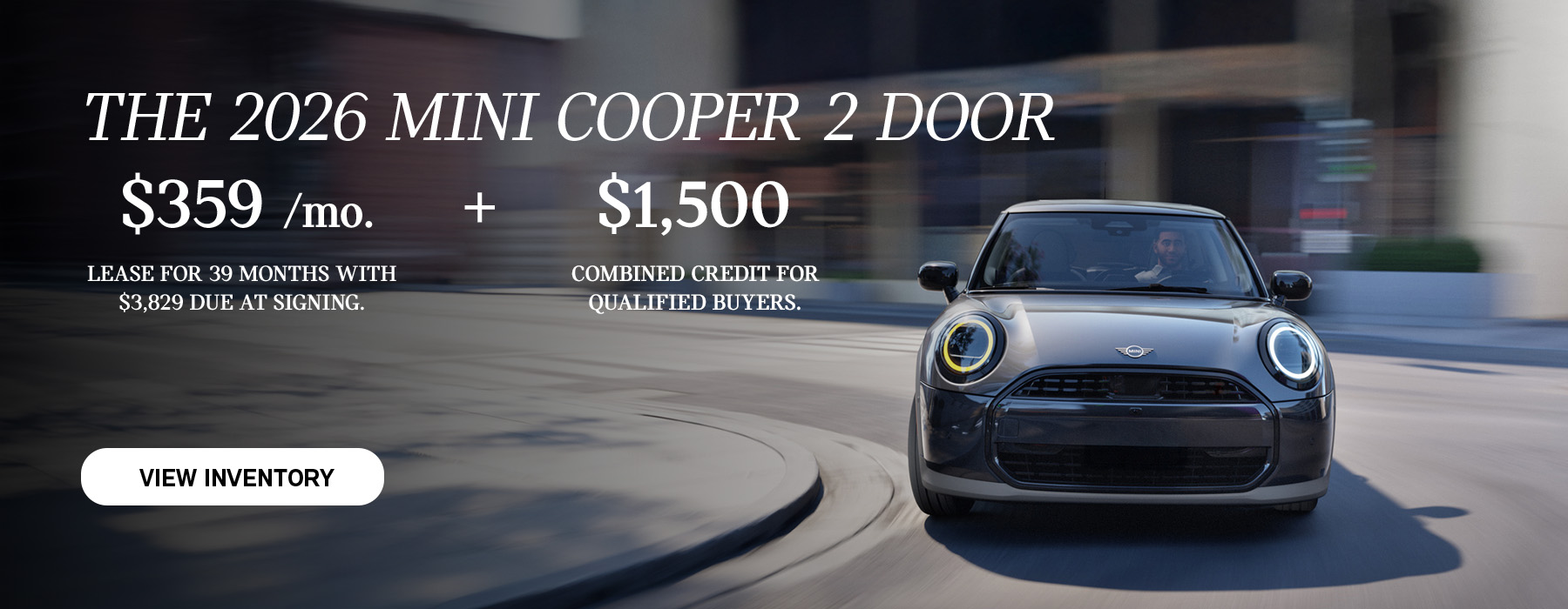  MINI Monthly National Offer Banners May 26 MINI Monthly National Offer Banners May 26  100% 16 E3  Front view of man driving grey MINI 2Door down a curved city street.      	 Front view of man driving grey MINI 2Door down a curved city street. Turn on screen reader support   To enable screen reader support, press ⌘+Option+Z To learn about keyboard shortcuts, press ⌘slash1Password menu is available. Press down arrow to select.