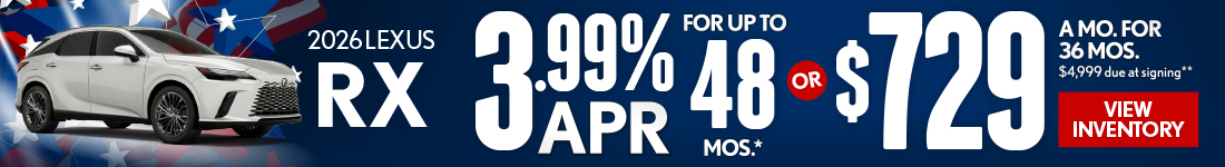 2026 Lexus RX 	3.99% APR for up to 48 mo* OR $729/mo for 36 mo - $4,999 due at signing **