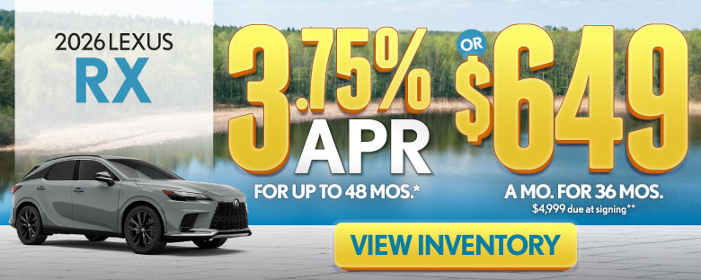 2026 Lexus RX 	3.75% APR for up to 48 mo* OR $649/mo for 36 mo - $4,999 due at signing **