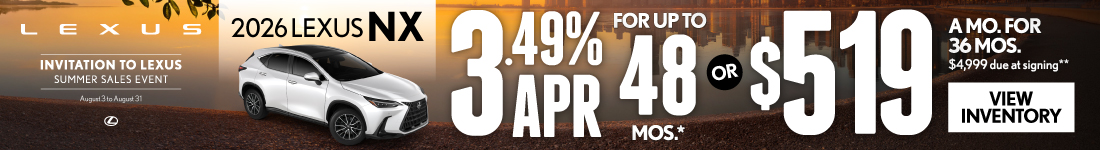 2026 Lexus NX	3.49% APR for up to 48 mo* OR $519/mo for 36 mo - $4,999 due at signing **