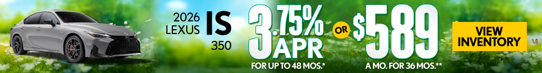 2026 Lexus IS 350 	3.75% APR for up to 48 mo* OR $589/mo for 36 mo**