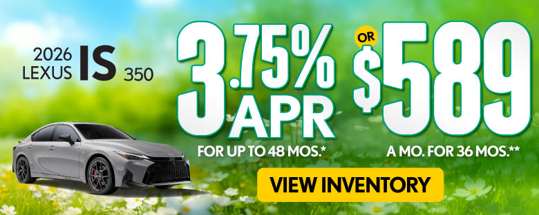 2026 Lexus IS 350 	3.75% APR for up to 48 mo* OR $589/mo for 36 mo**