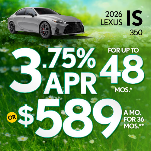 2026 Lexus IS 350 	3.75% APR for up to 48 mo* OR $589/mo for 36 mo**