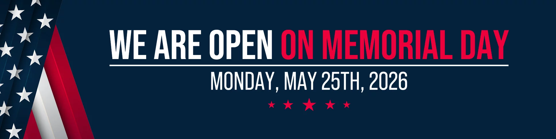 WE ARE OPEN ON MEMORIAL DAY MONDAY, MAY 25TH, 2026