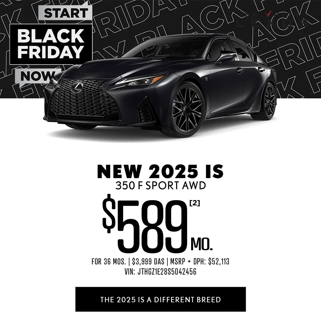 Lexus Black Friday banner, "Start Black Friday Now," showing a black Lexus IS sedan and a lease offer: New 2025 IS 350 F Sport AWD, $589 per month for 36 months, $3,999 due at signing, MSRP plus DPH $52,113. Tagline: "The 2025 IS is a different breed."