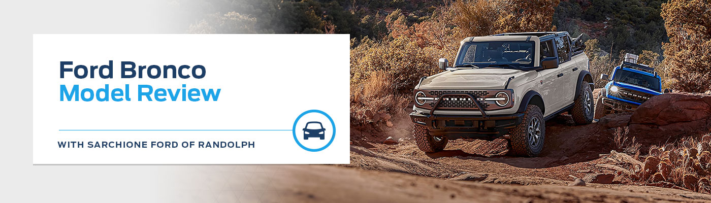 Ford Bronco Model Review - Sarchione Ford of Randolph