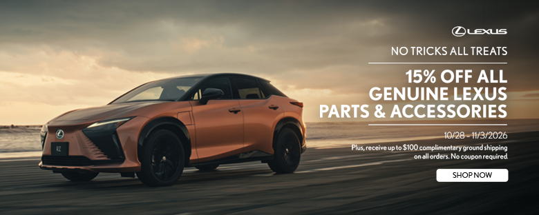No Tricks all Treats 15% off All Lexus Genuine Parts and Accessories   Plus, receive up to $100 complimentary ground shipping on all orders.