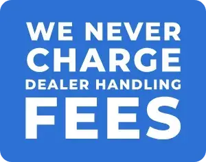 We Never Charge Dealer Handling Fees