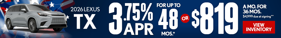 2026 Lexus TX 	3.75% APR for up to 48 mo* OR $819/mo for 36 mo - $4,999 due at signing **